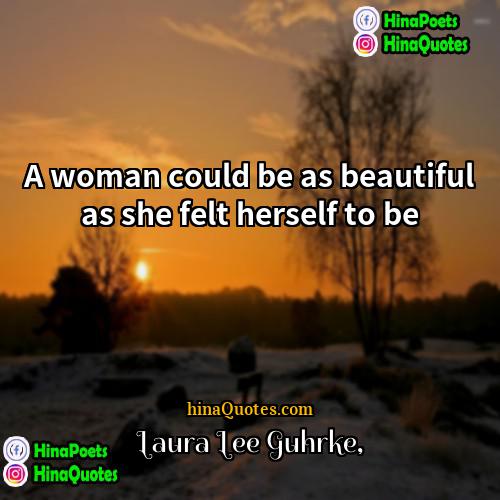 Laura Lee Guhrke Quotes | A woman could be as beautiful as
